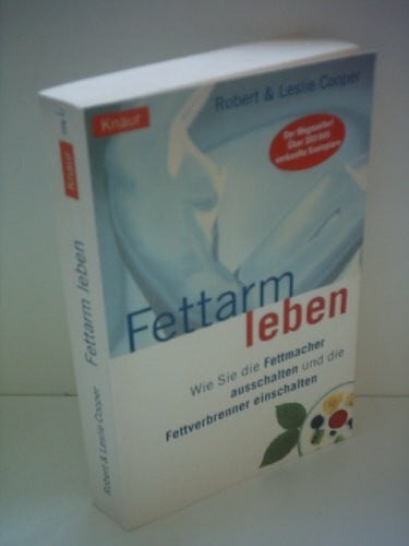 Cooper, Leslie L Fettarm leben: Wie Sie die Fettmacher ausschalten und die Fettverbrenner einschalten