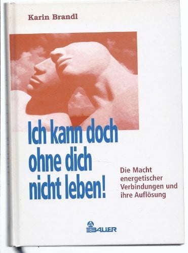 Karin Brandl Ich kann doch ohne dich nicht leben!