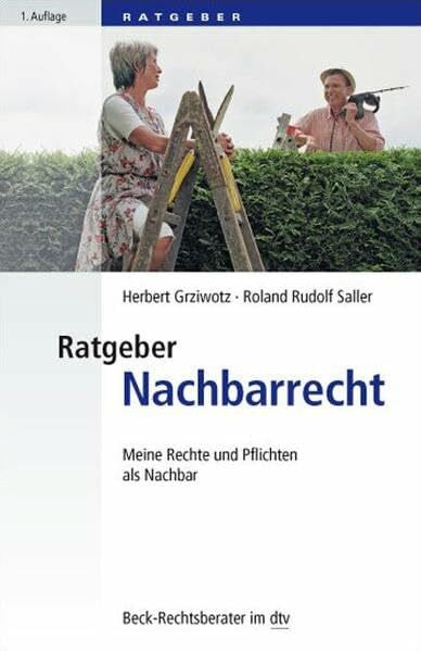 Saller, Roland R. Ratgeber Nachbarrecht: Meine Rechte und Pflichten als Nachbar (Beck-Rechtsberater im dtv)