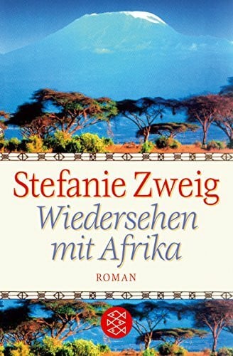 Zweig, Stefanie Wiedersehen mit Afrika: Roman