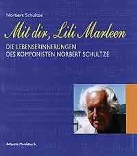 Schultze, Norbert Mit dir, Lili Marleen. Die Lebenserinnerungen des Komponisten Norbert Schultze