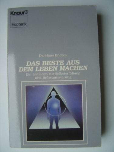 Endres, Hans Das Beste aus dem Leben machen (Knaur Taschenbücher. Esoterik)