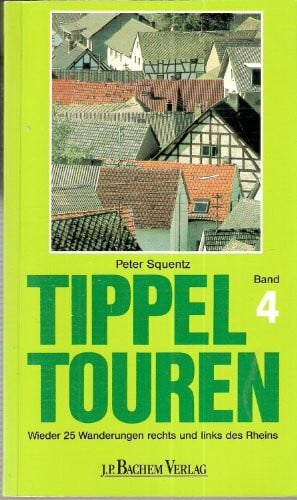 Squentz, Peter Tippeltouren, Band.4. 25 neue Wanderungen rechts und links des Rheins