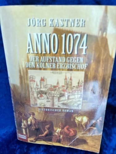 Kastner, Jörg Anno 1074. Der Aufstand gegen den Kölner Erzbischof. Historischer Roman
