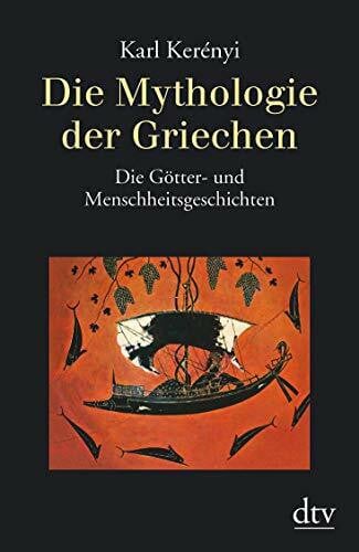 Kerényi, Karl Die Mythologie der Griechen: Band 1 – Die Götter- und Menschheitsgeschichten