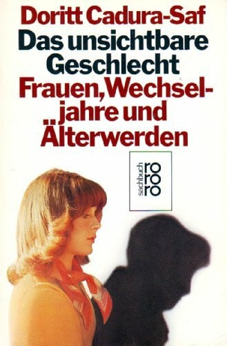 Cadura-Saf, Doritt Das unsichtbare Geschlecht: Frauen, Wechseljahre und Älterwerden
