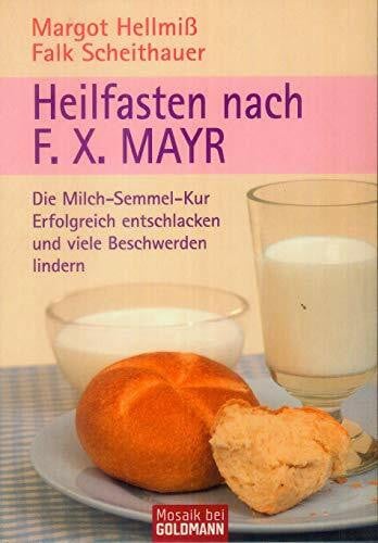 Scheithauer, Falk Heilfasten nach F. X. Mayr: Die Milch-Semmel-Kur - Erfolgreich entschlacken und viele Beschwerden lindern