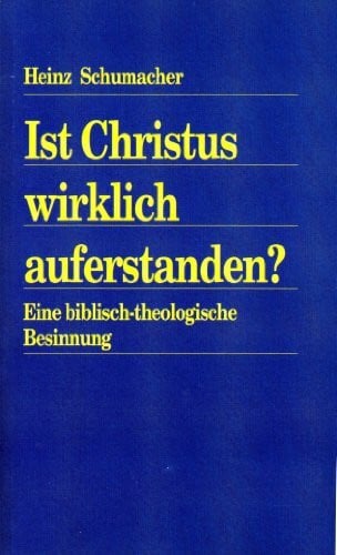 Schumacher, Heinz Ist Christus wirklich auferstanden?: Eine biblisch-theologische Besinnung (Lehre und Leben)