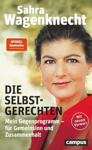 Wagenknecht, Sahra Die Selbstgerechten: Mein Gegenprogramm - für Gemeinsinn und Zusammenhalt