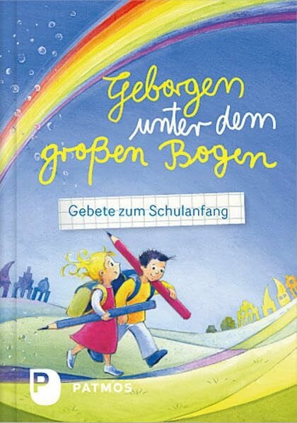 Weiling-Bäcker, Mechthild Geborgen unter dem großen Bogen: Gebete zum Schulanfang
