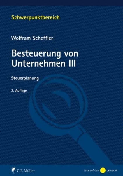 Scheffler, Wolfram Besteuerung von Unternehmen III: Steuerplanung (Schwerpunktbereich)