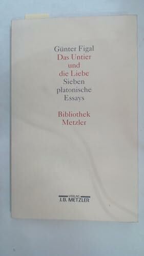 Günter Figal Das Untier und die Liebe. Sieben platonische Essays