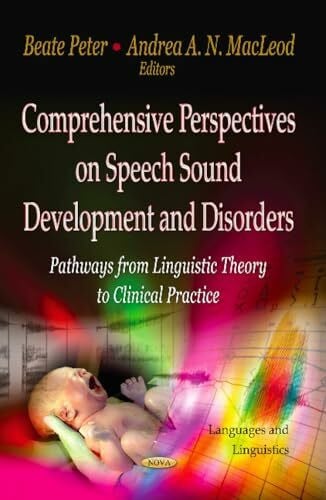 MacLeod, Andrea A. N. Comprehensive Perspectives on Speech Sound Development and Disorders: Pathways from Linguistic Theory to Clinical Practice (Languages and Linguistics)