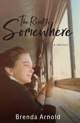 Arnold, Brenda The Road to Somewhere: A Memoir