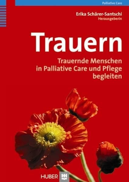 Schärer-Santschi, Erika Trauern: Trauernde Menschen in Palliative Care und Pflege begleiten
