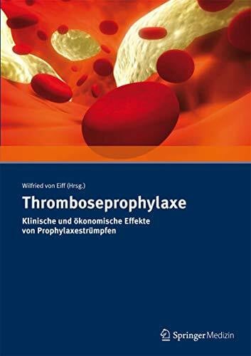von Eiff, Wilfried Thromboseprophylaxe Klinische und ökonomische Effekte von Prophylaxestrümpfen