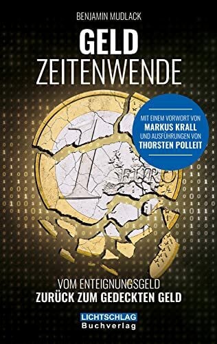 Mudlack, Benjamin Geldzeitenwende: Vom Enteignungsgeld zurück zum gedeckten Geld: Vom Enteignungsgeld zurück zu realen Werten