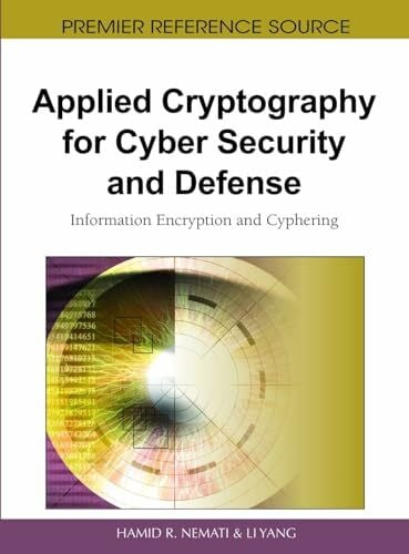 Nemati, Hamid R. Applied Cryptography for Cyber Security and Defense: Information Encryption and Cyphering