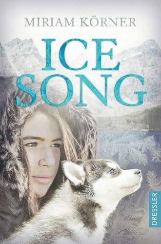 Körner, Miriam Ice Song: Coming-of-Age-Roman zwischen klirrender Kälte und wohlig-warmen Herzklopfen