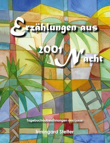 Stelter, Irmingard Erzählungen aus 2001 Nacht: Tagebuchaufzeichnungen aus Luxor