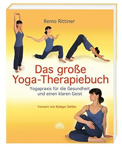 Rittiner, Remo Das große Yoga-Therapiebuch: Yogapraxis für die Gesundheit und einen klaren Geist