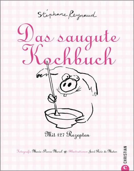 Reynaud, Stéphane Das saugute Kochbuch: Mit 127 Rezepten