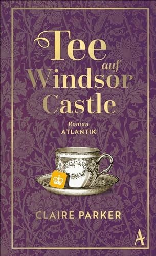 Parker, Claire Tee auf Windsor Castle: Roman | »Ein entzückender Roman mit viel typisch englischem Humor, knackigen Dialogen und klugen Beobachtungen.« Die Presse