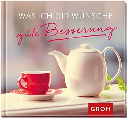 Groh, Joachim Was ich dir wünsche – gute Besserung