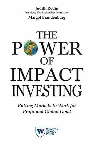 Brandenburg, Margot The Power of Impact Investing: Putting Markets to Work for Profit and Global Good