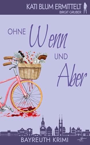 Gruber, Birgit Ohne Wenn und Aber: Ein humorvoller Cosy-Krimi aus der Erfolgsreihe 'Kati Blum ermittelt'