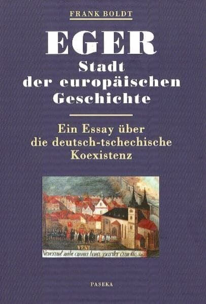 Europäisches Commenium Cheb Eger - Stadt der europäischen Geschichte: Ein Essay über die deutsch-tschechische Koexistenz