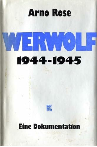 Rose, Arno Werwolf 1944-1945: Eine Dokumentation