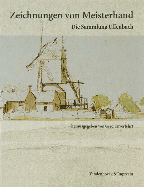 Büttner, Prof. Dr. Nils Zeichnungen von Meisterhand: Die Sammlung Uffenbach aus der Kunstsammlung der Universität Göttingen (Abhandl.d.akad.der Wissensch. Phil.-hist.klasse 3.folge)