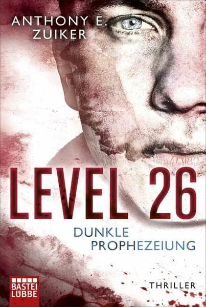 Zuiker, Anthony E. Level 26: Dunkle Prophezeiung: Thriller (Allgemeine Reihe. Bastei Lübbe Taschenbücher)