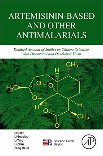 Li, Ying Artemisinin-Based and Other Antimalarials: Detailed Account of Studies by Chinese Scientists Who Discovered and Developed Them