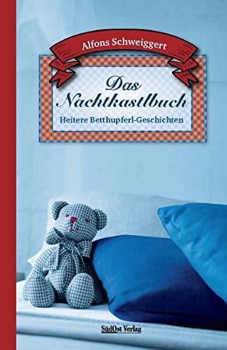 Alfons Schweiggert Das Nachtkastlbuch: Heitere Betthupferl-Geschichten