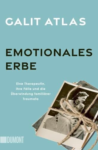 Köpfer, Monika Emotionales Erbe: Eine Therapeutin, ihre Fälle und die Überwindung familiärer Traumata