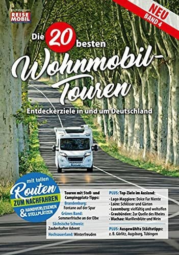 Reisemobil International Die 20 besten Wohnmobil-Touren (Band 4): Entdeckerziele in und um Deutschland (Die 20 besten Wohnmobiltouren in Deutschland)