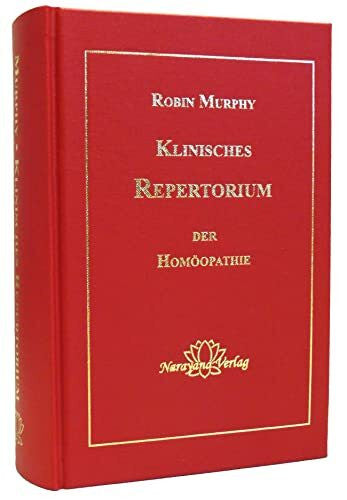Robin Murphy Klinisches Repertorium der Homöopathie: Ein modernes, praktisches, alphabetisch geordnetes Repertorium