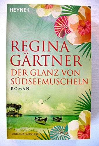 Gärtner, Regina Der Glanz von Südseemuscheln: Roman