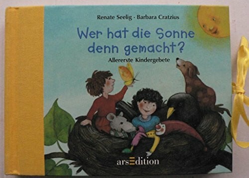 Seelig, Renate Wer hat die Sonne denn gemacht?: Allererste Kindergebete