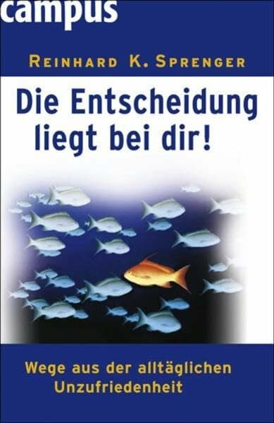Sprenger, Reinhard K. Die Entscheidung liegt bei dir!: Wege aus der alltäglichen Unzufriedenheit