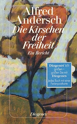 Andersch, Alfred Die Kirschen der Freiheit: Ein Bericht (detebe)