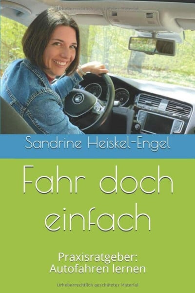 Heiskel-Engel, Sandrine Fahr doch einfach: Praxisratgeber: Autofahren lernen