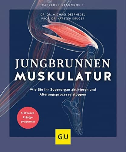 Krüger, Prof. Dr. Karsten Jungbrunnen Muskulatur: Wie Sie Ihr Superorgan aktivieren und Alterungsprozesse stoppen (GU Ratgeber Gesundheit)