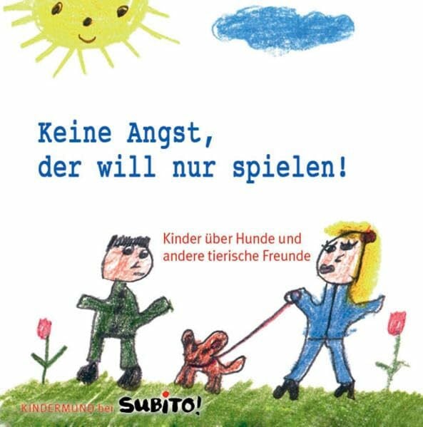 Ekrut, Sybille Keine Angst, der will nur spielen: Kinder über Hunde und andere tierische Freunde