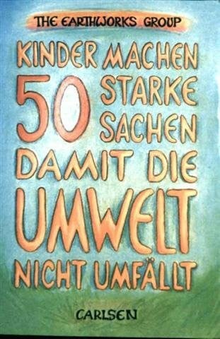 Thoenes, Birgit Kinder machen 50 starke Sachen, damit die Umwelt nicht umfällt