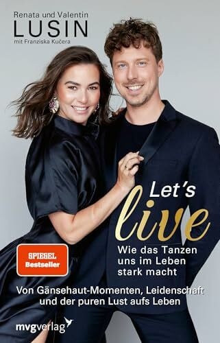 Kučera, Franziska Let’s live – Wie das Tanzen uns im Leben stark macht: Von Gänsehaut-Momenten, Leidenschaft und der puren Lust aufs Leben | aus der RTL-Kultshow „Let’s Dance“, SPIEGEL-Bestseller