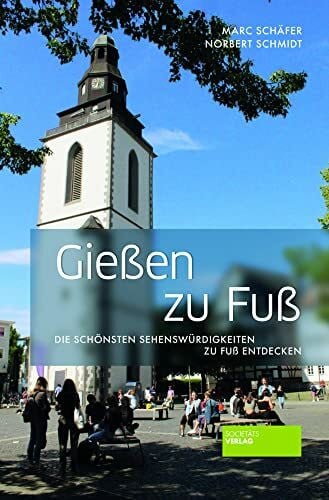 Norbert Schmidt Gießen zu Fuß: Die schönsten Sehenswürdigkeiten zu Fuß entdecken