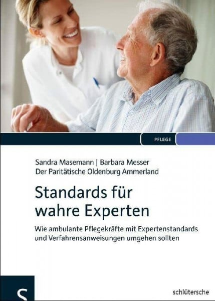 Der Paritätische Oldenburg Ammerland Standards für wahre Experten: Wie ambulante Pflegekräfte mit Expertenstandards und Verfahrensanweisungen umgehen sollten